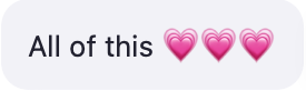 Text Message saying "all of this" with three heart emojis